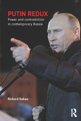 Putin Redux: Power and Contradiction in Contemporary Russia by Richard Sakwa