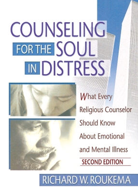 Counseling for the Soul in Distress: What Every Religious Counselor Should Know About Emotional and Mental Illness, Second Edition by Richard W Roukema