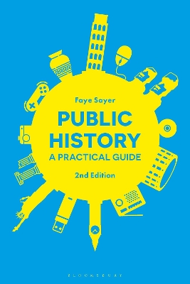 Public History: A Practical Guide by Dr Faye Sayer