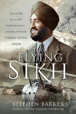 The Flying Sikh: The Story of a WW1 Fighter Pilot Flying Officer Hardit Singh Malik book