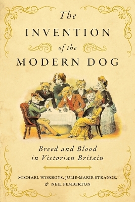 The Invention of the Modern Dog: Breed and Blood in Victorian Britain book