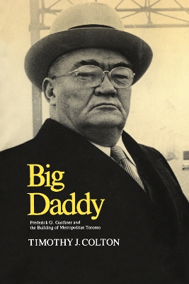 Big Daddy: Frederick G. Gardiner and the Building of Metropolitan Toronto book