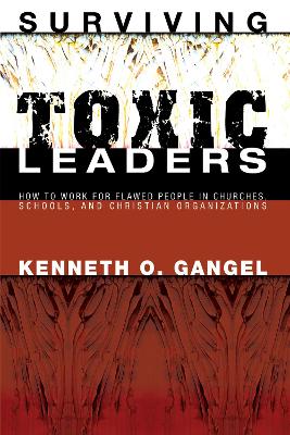 Surviving Toxic Leaders by Kenneth O Gangel