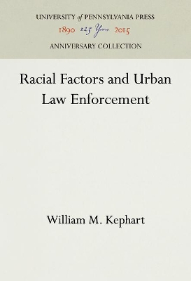 Racial Factors and Urban Law Enforcement by William M. Kephart