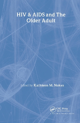 HIV & AIDS and the Older Adult by Kathleen M. Nokes