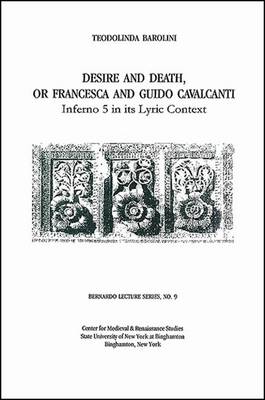 Desire and Death, or Francesca and Guido Cavalcanti: Inferno 5 in Its Lyric Context book