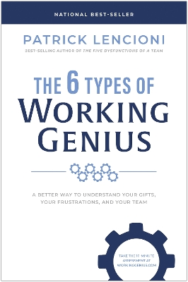 The 6 Types of Working Genius: A Better Way to Understand Your Gifts, Your Frustrations, and Your Team book