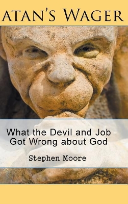 Satan's Wager: What the Devil and Job Got Wrong about God book