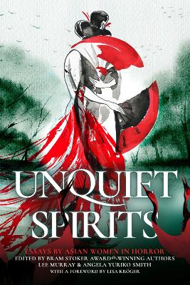 Unquiet Spirits: Essays by Asian Women in Horror by Lee Murray