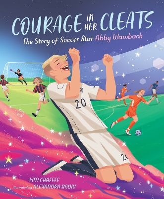 Courage in Her Cleats: The Story of Soccer Star Abby Wambach book