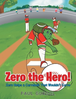 Zero the Hero!: Zero Helps a Curveball That Wouldn't Curve book