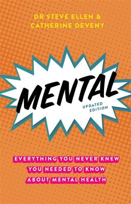 Mental: Everything You Never Knew You Needed to Know About Mental Health by Steve Ellen