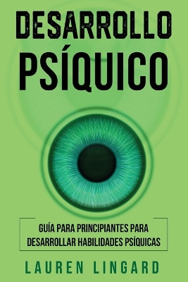 Desarrollo psíquico: Guía para principiantes para desarrollar habilidades psíquicas book