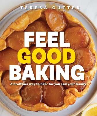 Feel Good Baking: 100 of my favourite healthy baking recipes for you and your family book