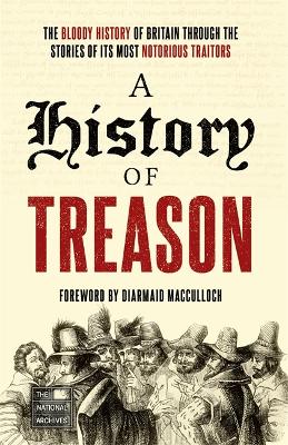 A History of Treason: The bloody history of Britain through the stories of its most notorious traitors book