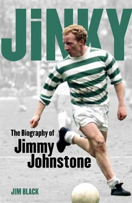 Jinky: The Biography Of Jimmy Johnstone by Jim Black