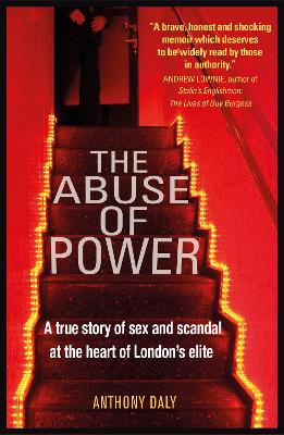 The Abuse of Power: A true story of sex and scandal at the heart of London's elite book