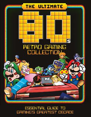 The Ultimate 80's Retro Gaming Collection: Essential Guide to Gaming's Greatest Decade book