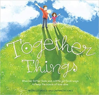 Together Things: When her father feels sad, a little girl finds ways to keep the bonds of love alive book