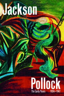 Jackson Pollock: The Early Years: 1934-1947 book