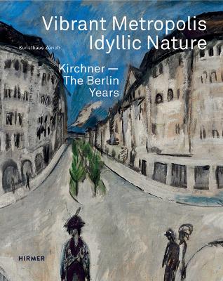 Vibrant Metropolis / Idyllic Nature: Kirchner. The Berlin Years book