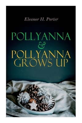 Pollyanna & Pollyanna Grows Up: Christmas Specials Series by Eleanor H. Porter