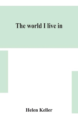 The world I live in by Helen Keller