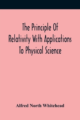 The Principle Of Relativity With Applications To Physical Science book