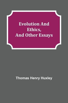 Evolution and Ethics, and Other Essays book
