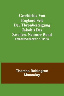 Geschichte von England seit der Thronbesteigung Jakob's des Zweiten. Neunter Band: enthaltend Kapitel 17 und 18. book