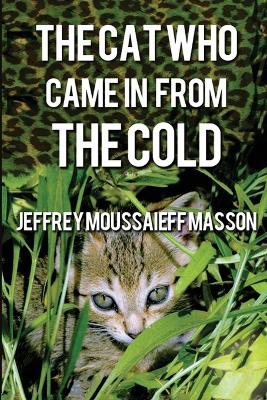 The Cat Who Came in From the Cold by Jeffrey Moussaieff Masson