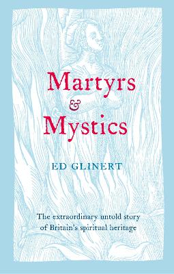 Martyrs and Mystics by Ed Glinert