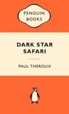 Dark Star Safari: Overland from Cairo to Cape Town by Paul Theroux