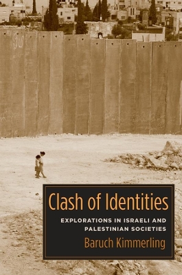 Clash of Identities: Explorations in Israeli and Palestinian Societies book