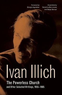 The Powerless Church and Other Selected Writings, 1955–1985 by Ivan Illich