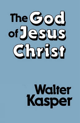 The The God of Jesus Christ by Walter Kasper