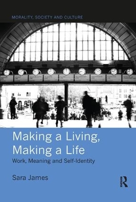 Making a Living, Making a Life: Work, Meaning and Self-Identity book