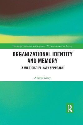 Organizational Identity and Memory: A Multidisciplinary Approach by Andrea Casey