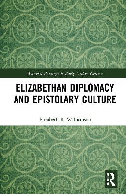 Elizabethan Diplomacy and Epistolary Culture book