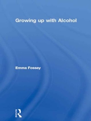 Growing Up with Alcohol by Emma Fossey