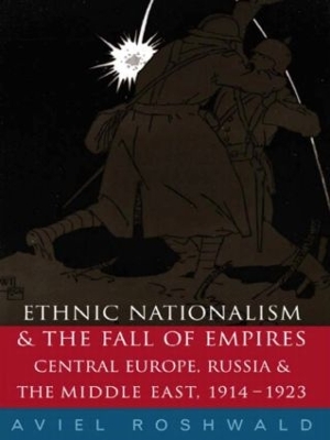Ethnic Nationalism and the Fall of Empires by Aviel Roshwald