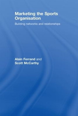 Marketing the Sports Organisation by Alain Ferrand