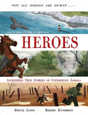 Heroes: Incredible true stories of courageous animals by David Long
