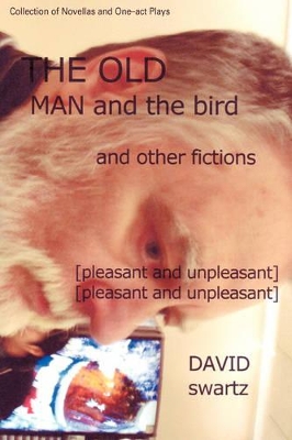 The Old Man and the Bird and Other Fictions: [pleasant and unpleasant] book