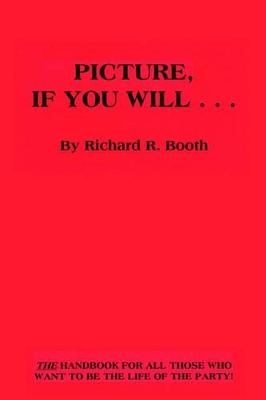 Picture, If You Will... by Richard R. Booth