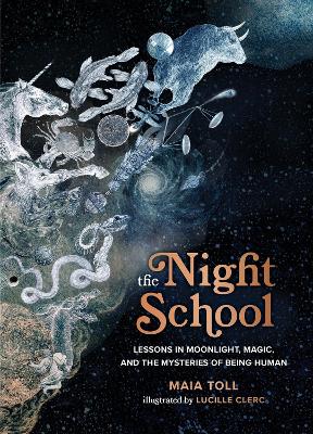 The Night School: Lessons in Moonlight, Magic, and the Mysteries of Being Human by Maia Toll