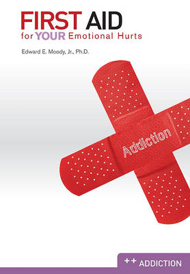 First Aid for Your Emotional Hurts: Addiction book