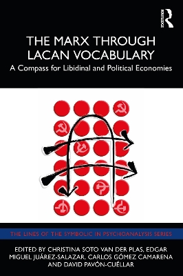 The Marx Through Lacan Vocabulary: A Compass for Libidinal and Political Economies by Christina Soto van der Plas