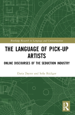 The Language of Pick-Up Artists: Online Discourses of the Seduction Industry by Daria Dayter