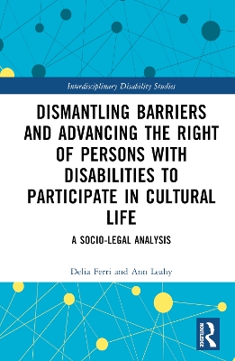 Dismantling Barriers and Advancing the Right of Persons with Disabilities to Participate in Cultural Life: A Socio-Legal Analysis book